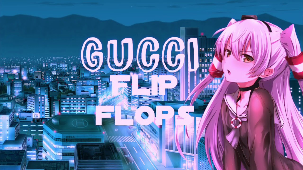 Nightcore - Gucci Flip Flops (Bhad Bhabie)