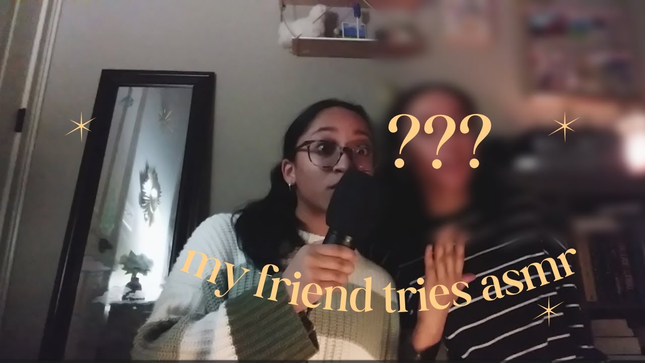 my friend and sister try asmr (so relaxing!!)