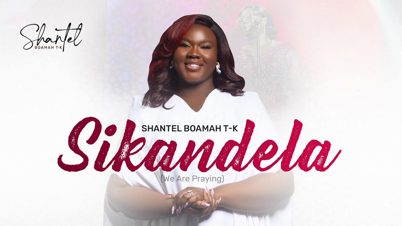 Sikandela (We Are Praying)  ||  Shantel Boamah T-K