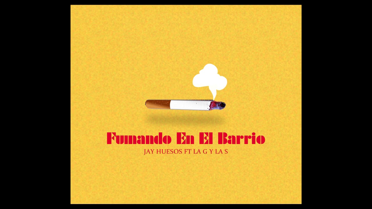 Jay Huesos - Fumando en el barrio ( Ft La G y La S ) 2018