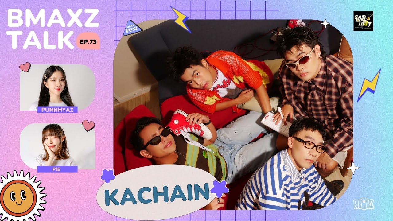 BMAXZ TALK EP.73 - KACHAIN