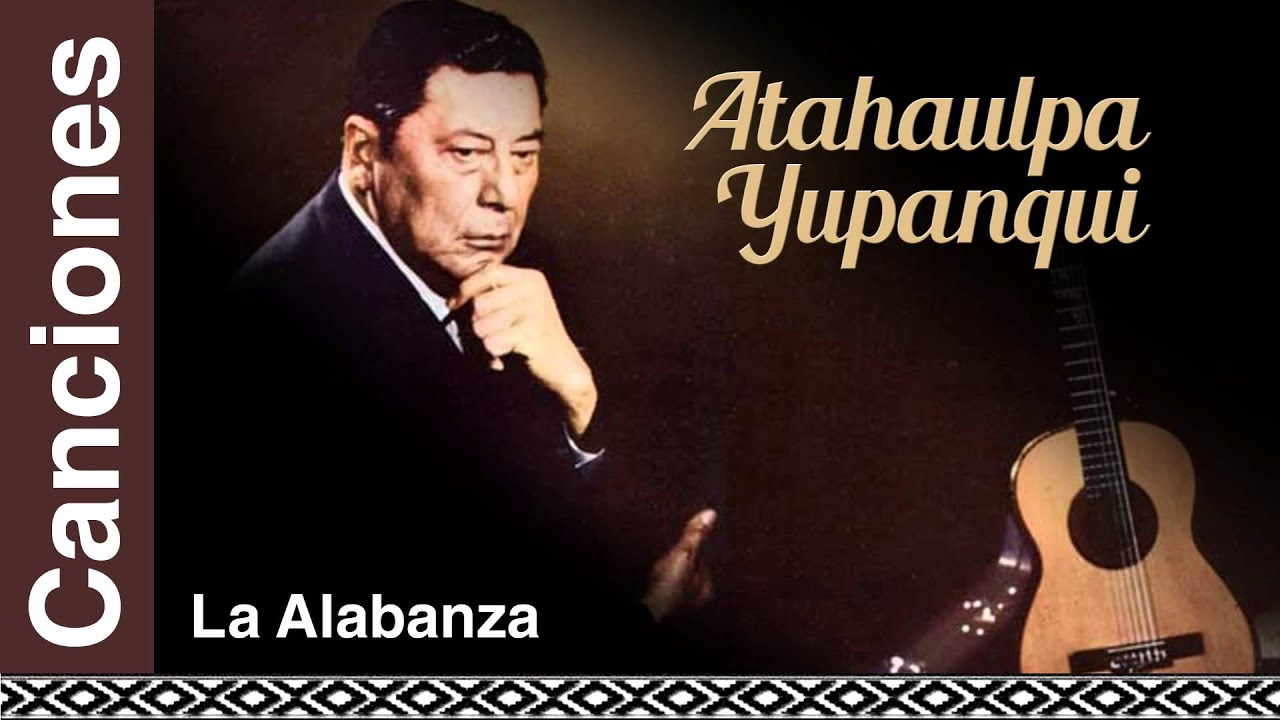Atahualpa Yupanqui - La Alabanza
