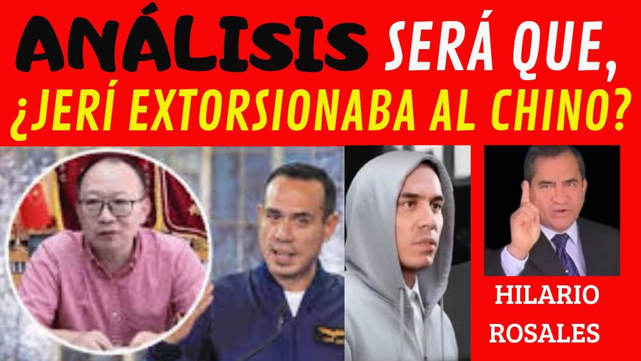 📢🚨#LO #ÚLTIMO🚨¿JOSÉ JERÍ EXTORSIONARÍA AL CHINO? DR, HILARIO ROSALES ANALIZA EL CASO.