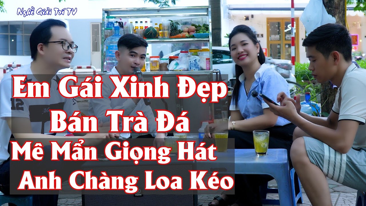 Em Gái Bán Trà Đá Mê Mẩn Giọng Hát Của Anh Chàng Hát Loa Kéo
