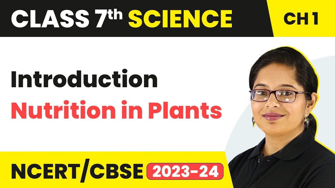 Nutrition in Plants - Introduction | Class 7 - Science - Chapter 1