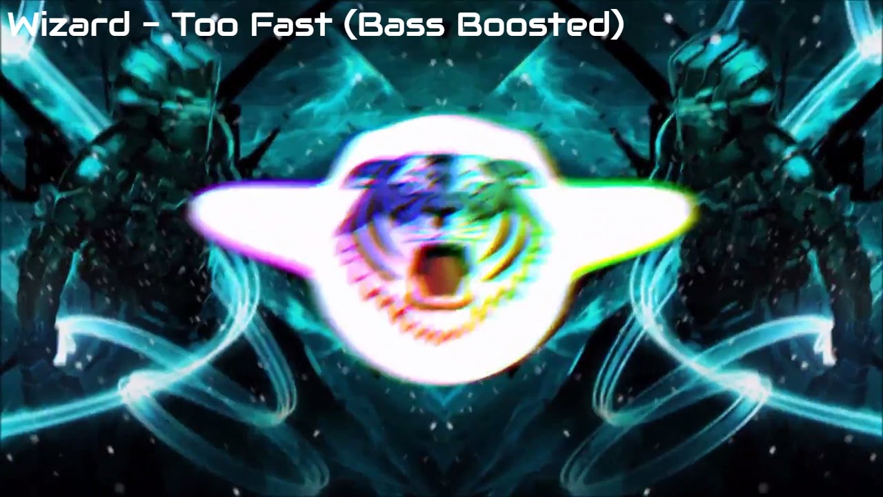 Wizard - Too Fast (Bass Boosted)
