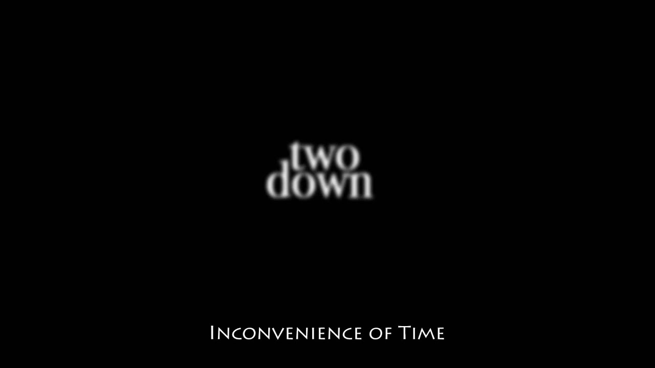 Two Down | Inconvenience of Time &ndash; Single