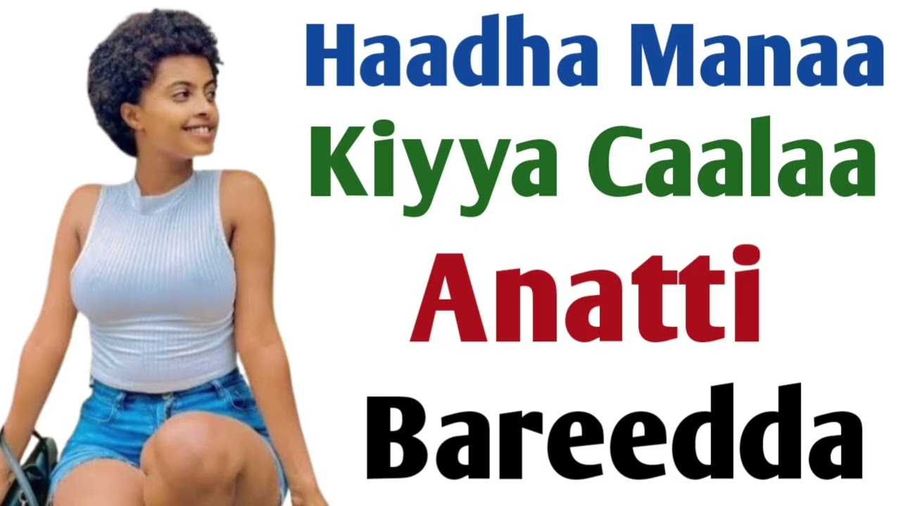 Haadha Manaa Kiyya Caalaa Natti Bareedda