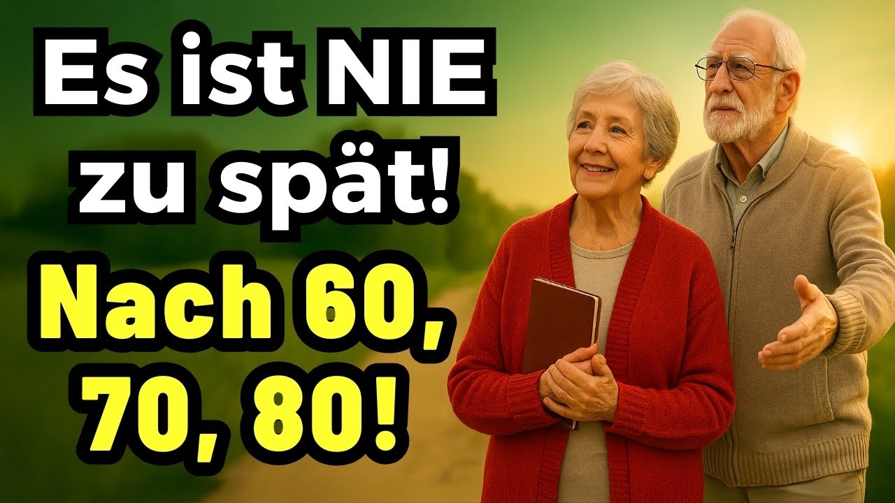 Es ist NIE zu spät! Entfesseln Sie neue Leidenschaften & Ziele nach 60, 70, 80!