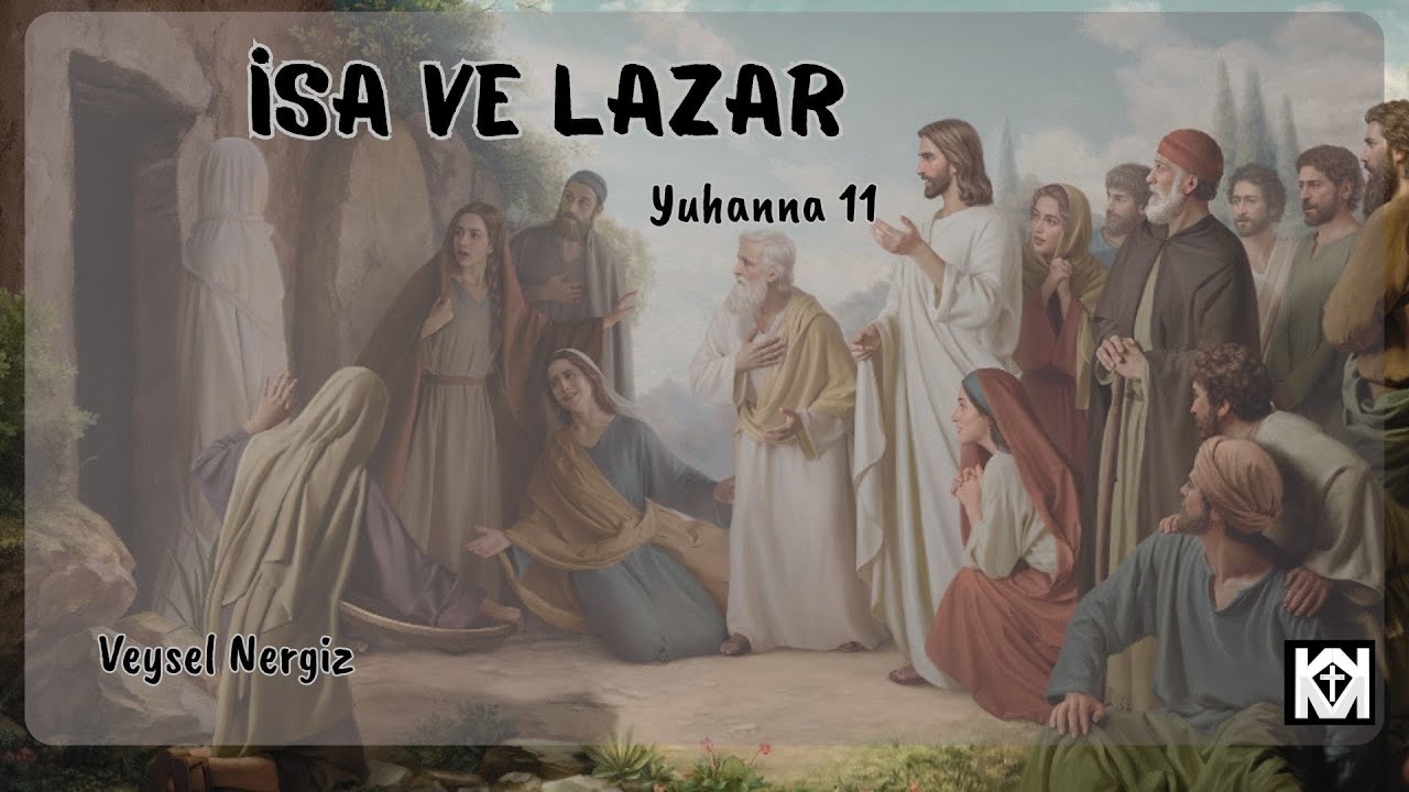 Yuhanna 11 - İsa ve Lazar - Veysel Nergiz