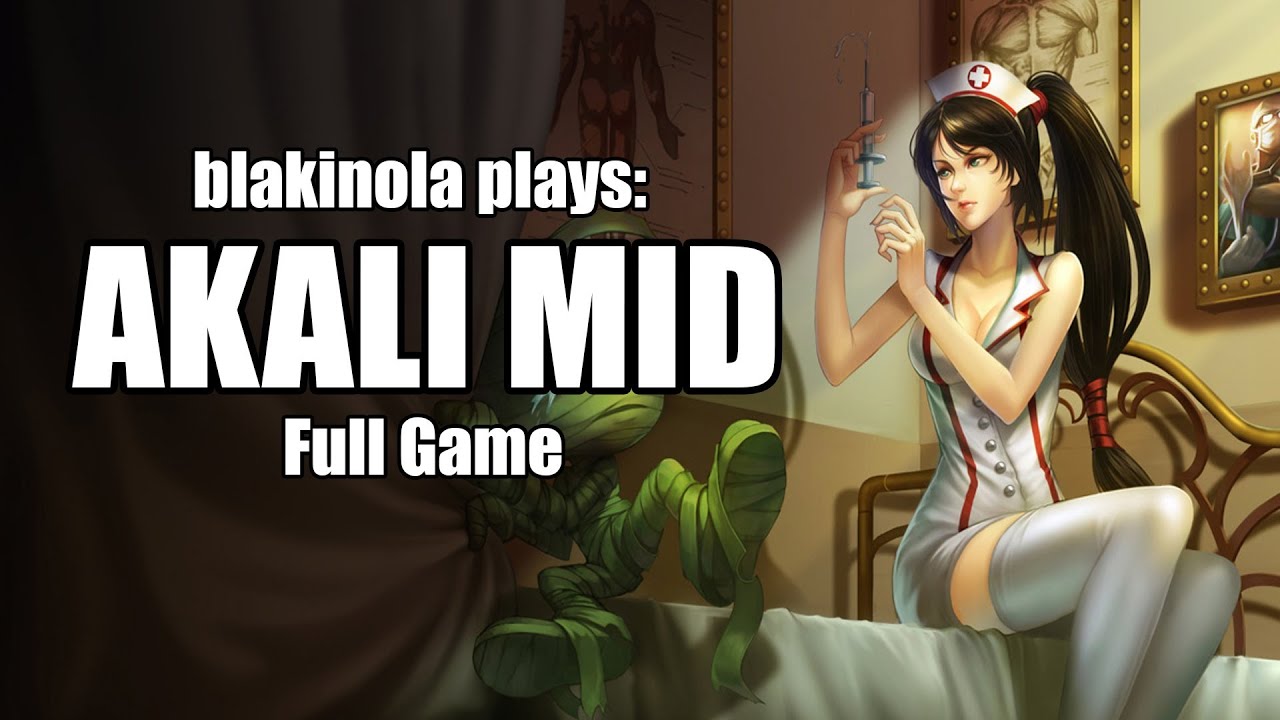 blakinola plays: Akali Mid [Full Game]