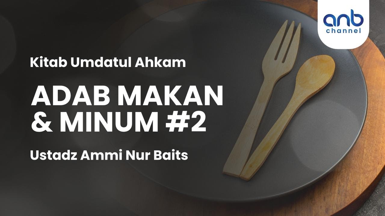 Adab Makan & Minum #2 | Ustadz Ammi Nur Baits
