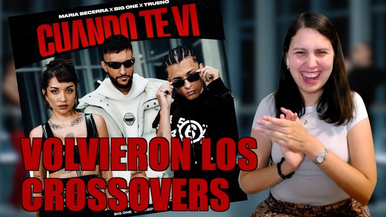 REACCIONANDO a Maria Becerra, Trueno, Big One - Cuando Te Vi | CROSSOVER #5