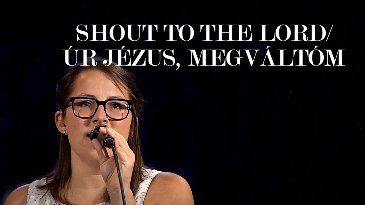 Shout to the Lord/Úr Jézus, megváltóm / (Golgota Dicsőítés | Anna Long)