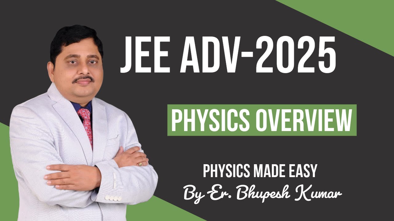Physics for JEE Advance - 2025 - Overview- By Er. Bhupesh Kumar