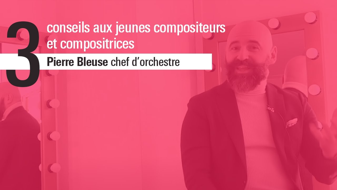 Les 3 conseils de Pierre Bleuse, chef d'orchestre