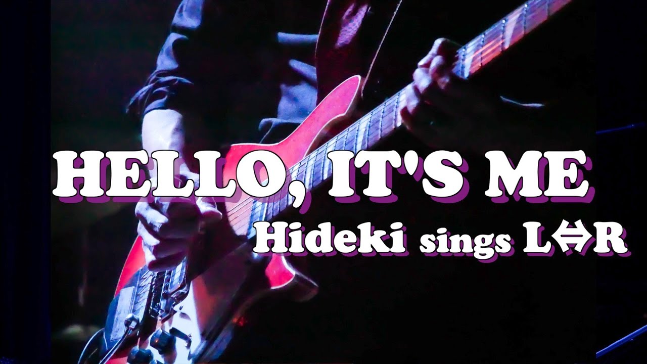 Hello It's Me / 黒沢秀樹 【Hideki sings L⇔R】