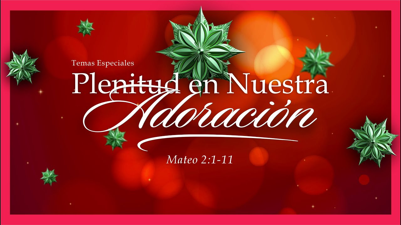 Plenitud En Nuestra Adoración | Temas Especiales | Domingo 12/21/25 - 09 AM