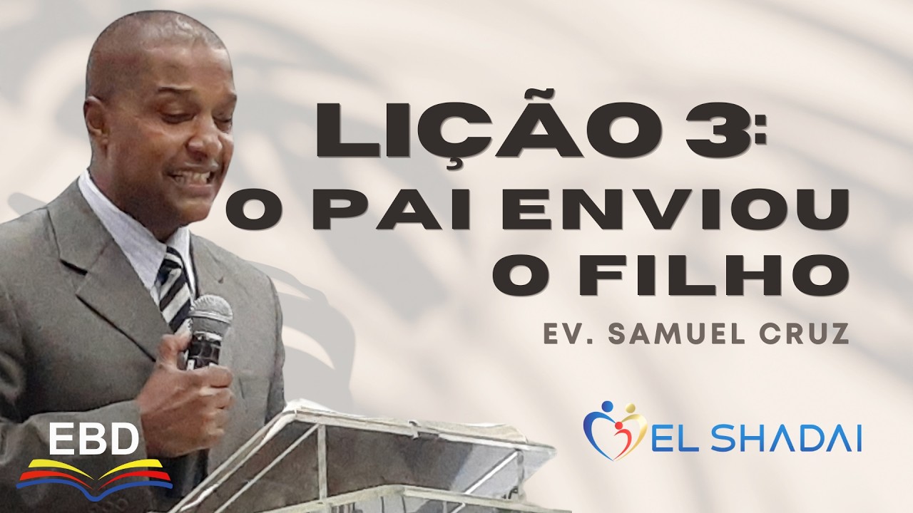 Lição 3: O Pai enviou o Filho | Ev. Samuel Cruz | Revista CPAD -  A Santíssima Trindade