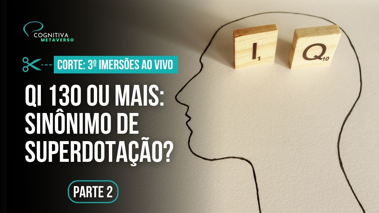 Mito ou Verdade - Parte 2: Ter Superdotação é ter QI 130 ou mais?