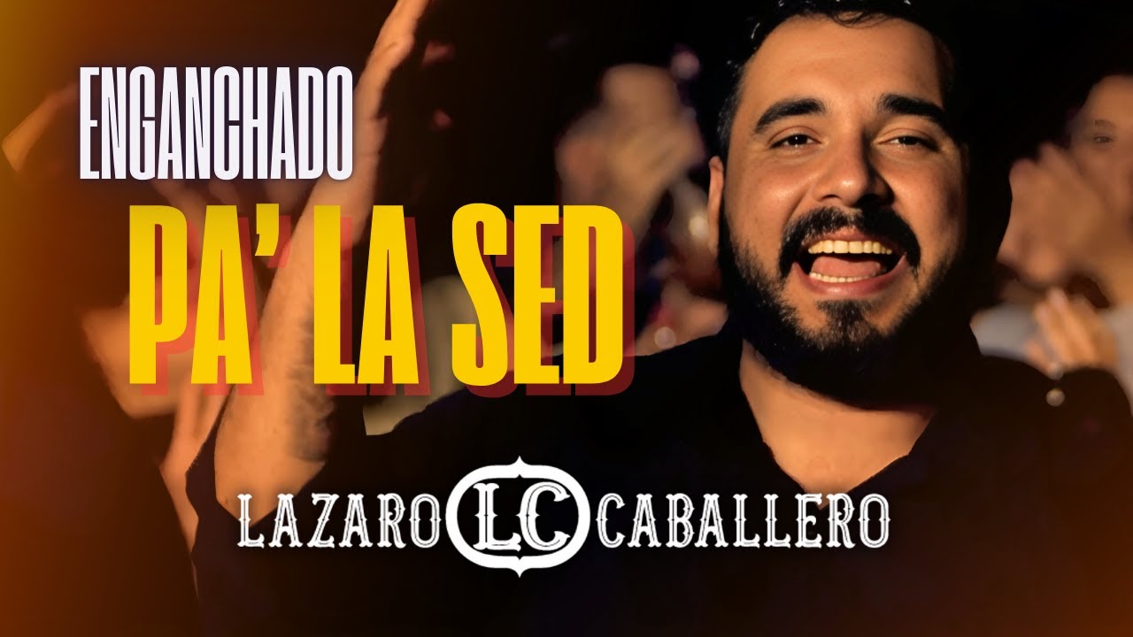 Lázaro Caballero  - Enganchado pa' la sed (Video Oficial)