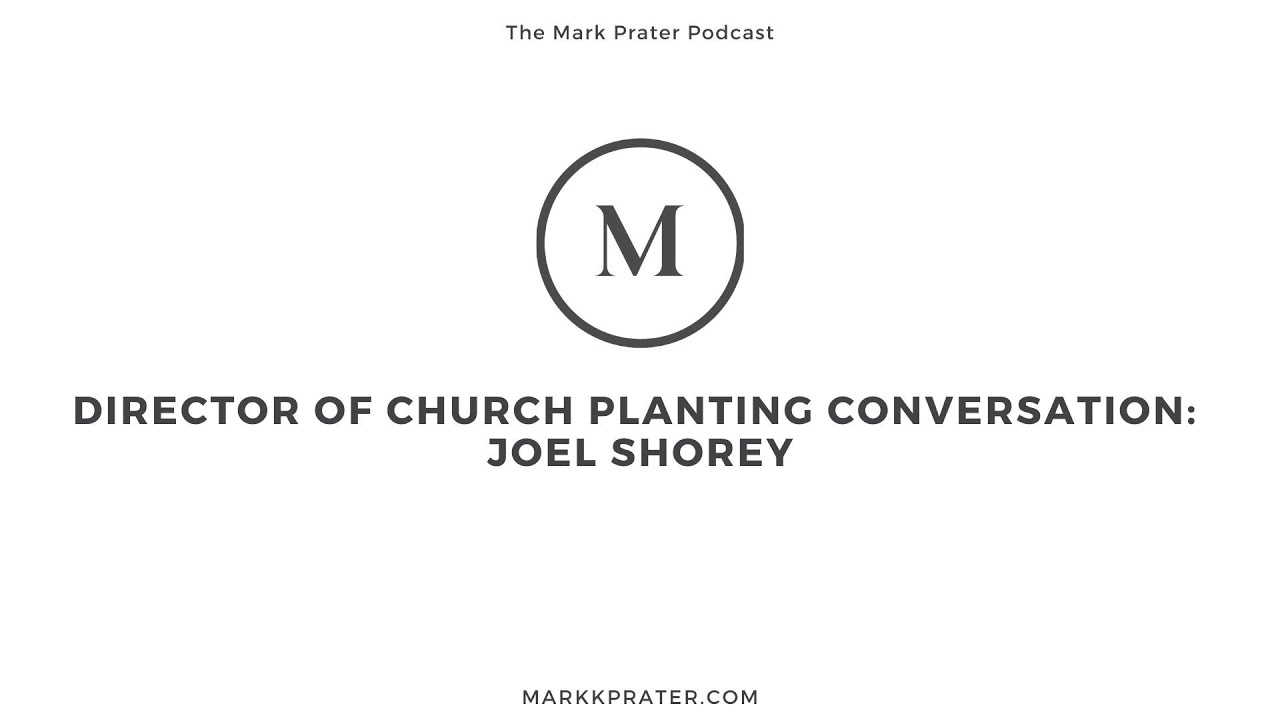 Director of Church Planting Conversation: Joel Shorey