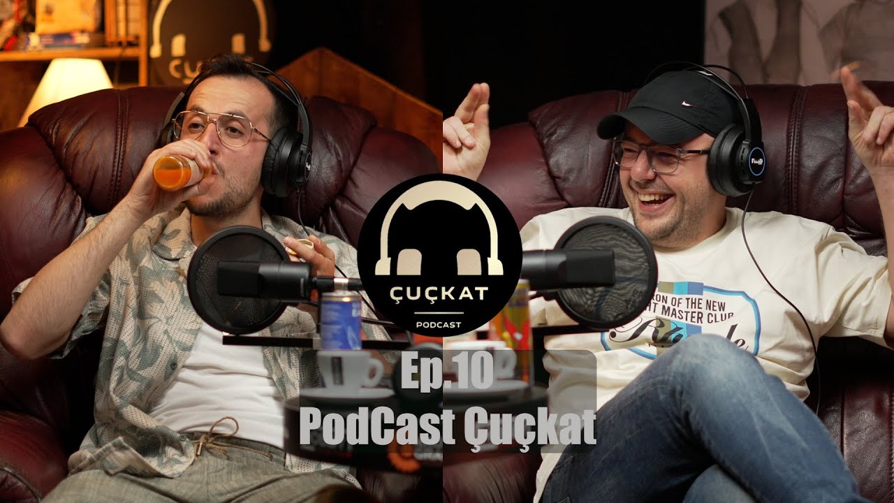 PodCast Çuçkat - Ep.10