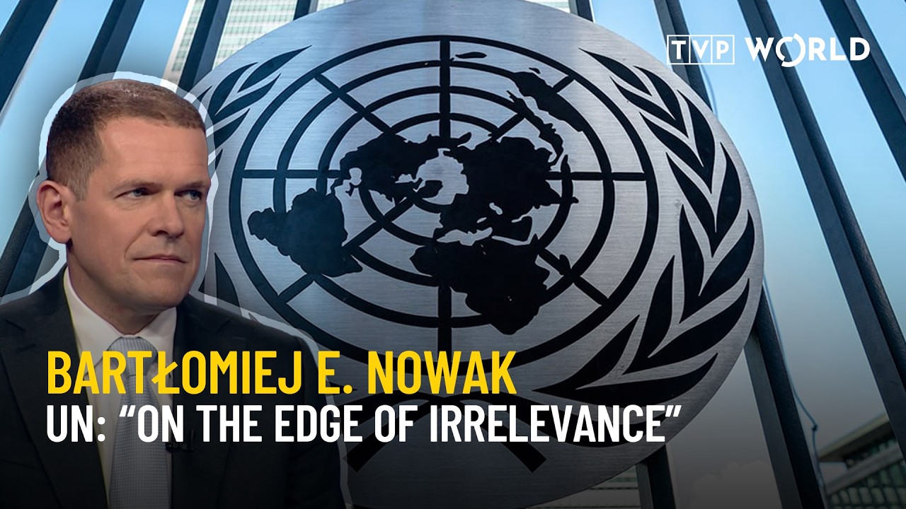UN will &ldquo;be totally irrelevant in five years&rdquo; without reform | Bartłomiej E. Nowak