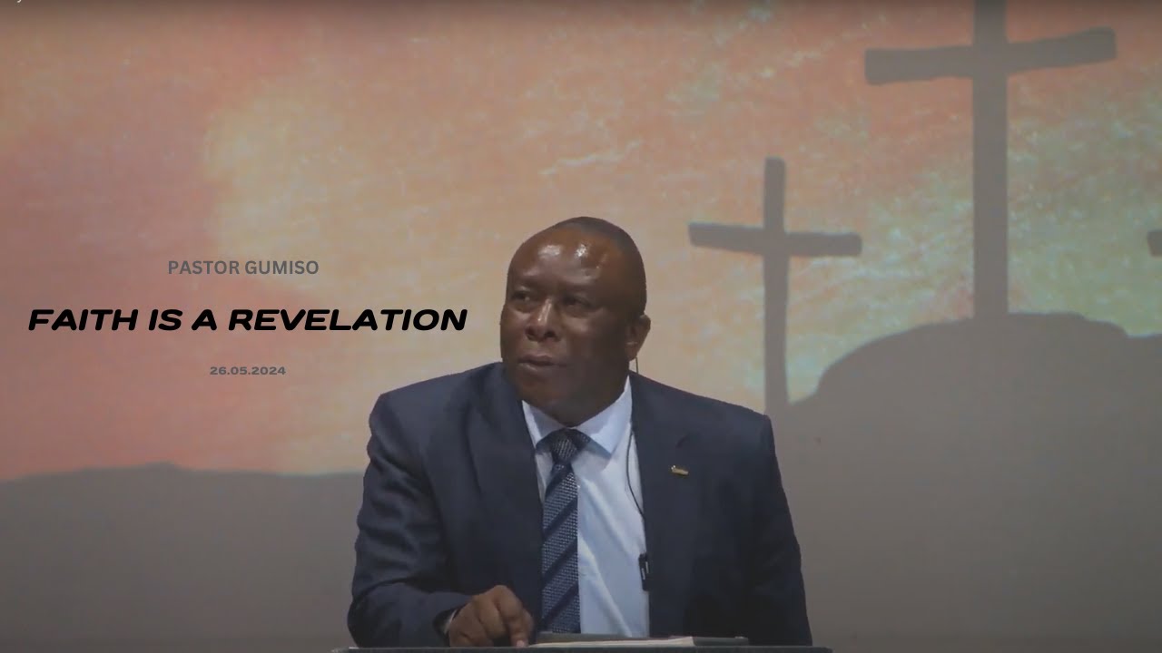 Pastor Gumiso - Faith Is A Revelation - 26.05.2024