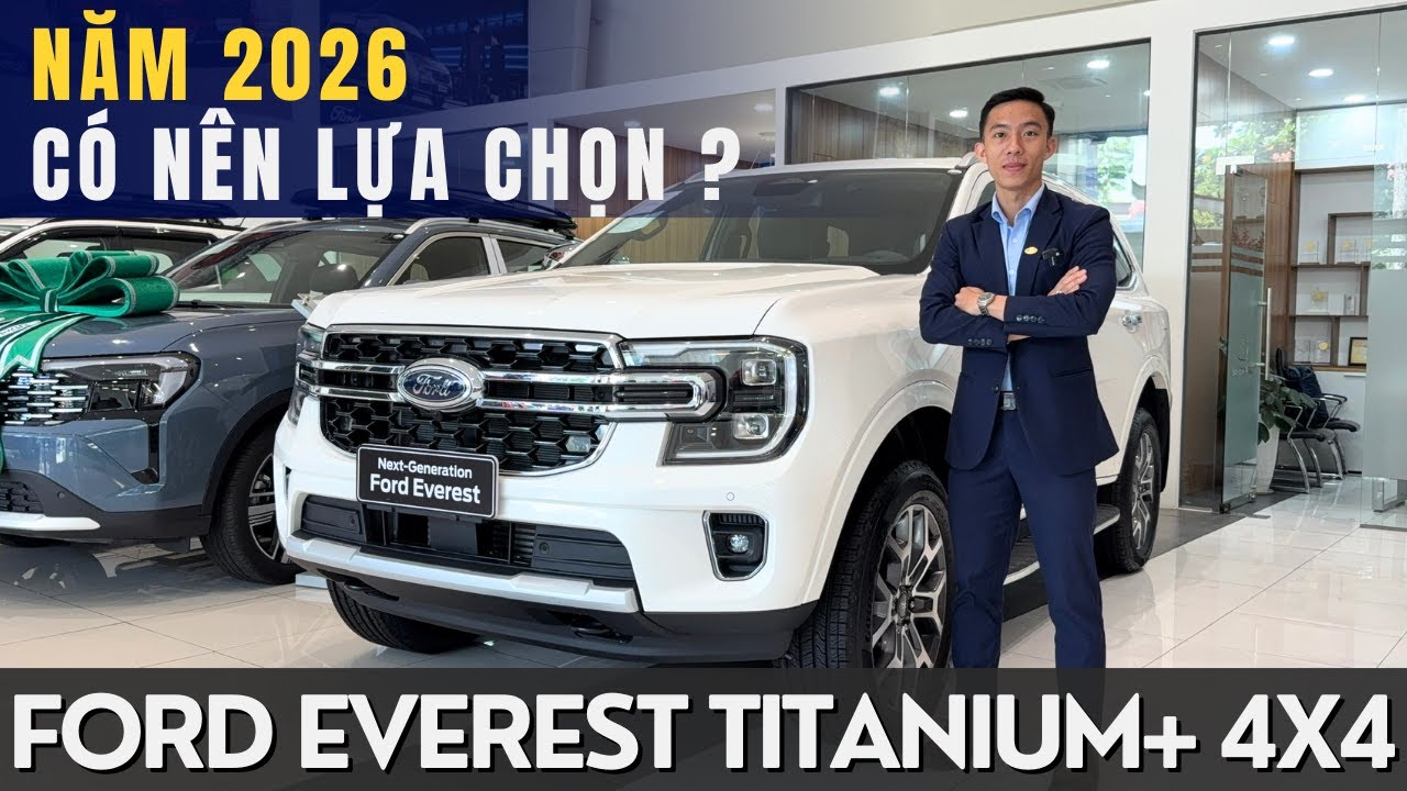 FORD EVEREST TITANIUM+ 4X4: THỜI ĐIỂM 2026 CÓ CÒN XỨNG ĐÁNG ĐỂ LỰA CHỌN