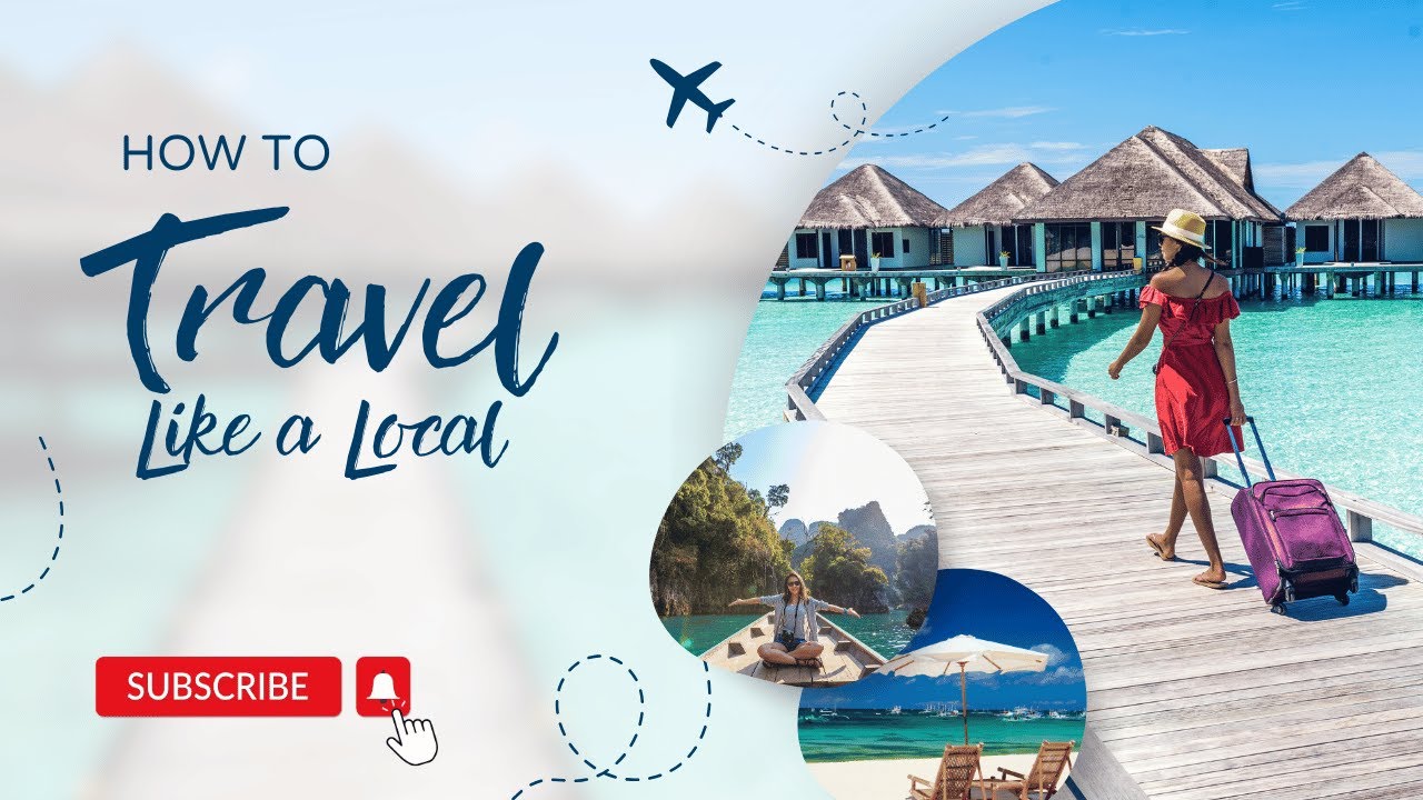HOW TO TRAVEL LIKE A LOCAL WHILE TRAVELING THE WORLDWIDE 