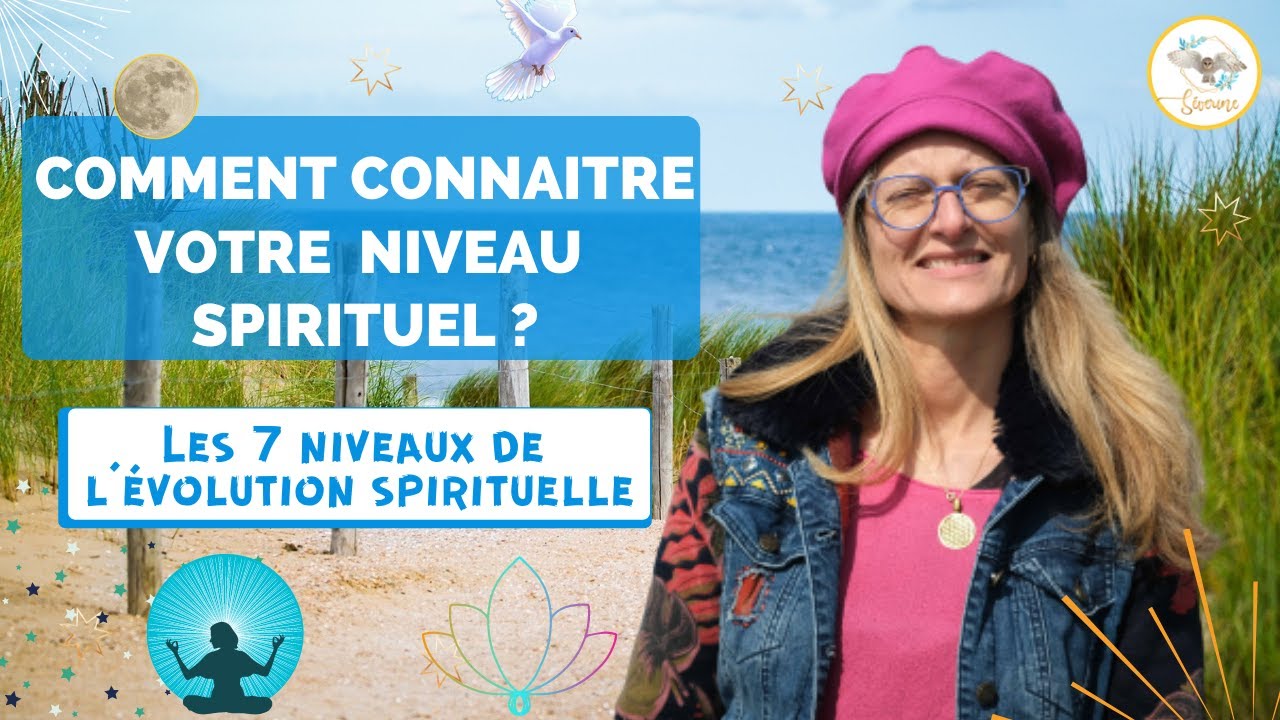 Les 7 niveaux de l'évolution spirituelle 😱