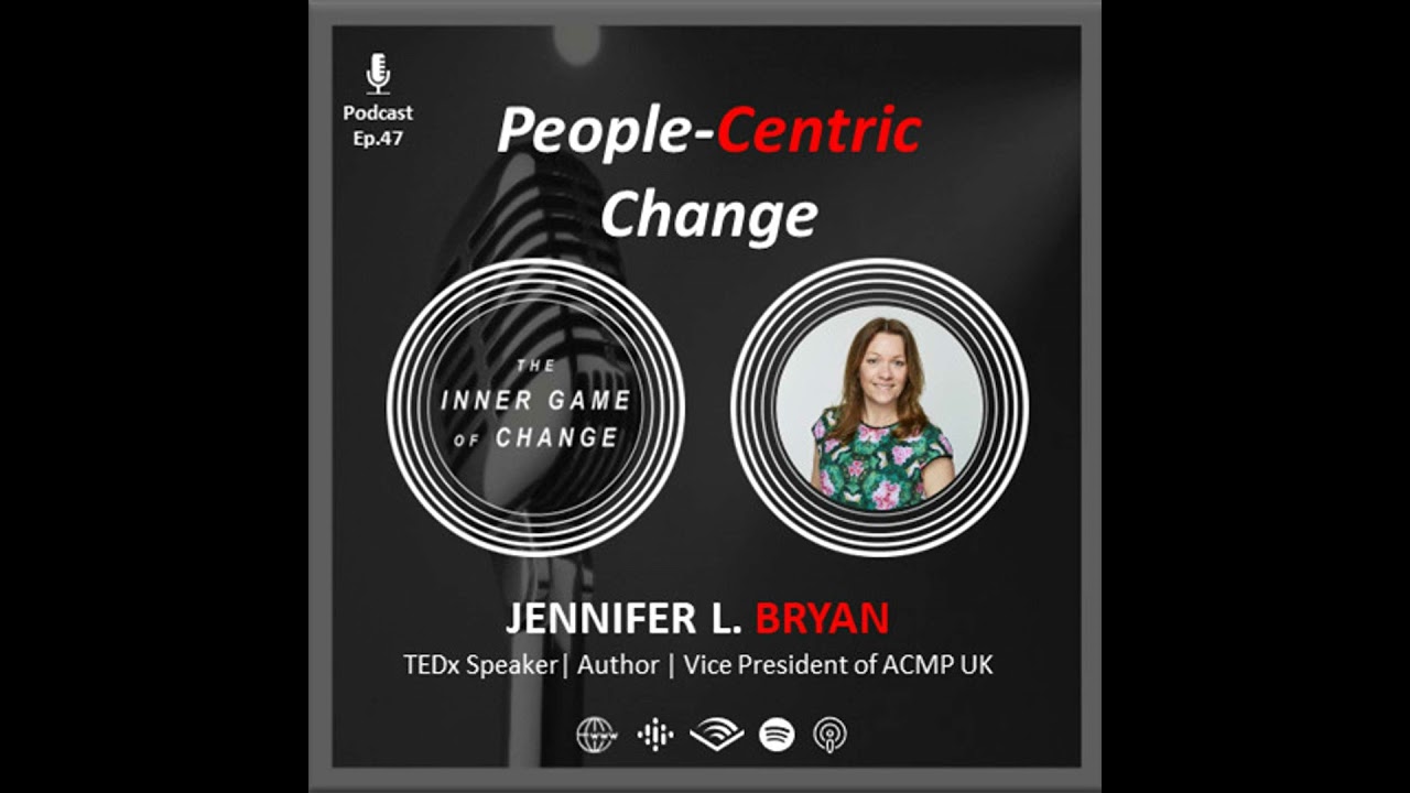 E47 - People-Centric Change - Podcast with Jennifer L. Bryan