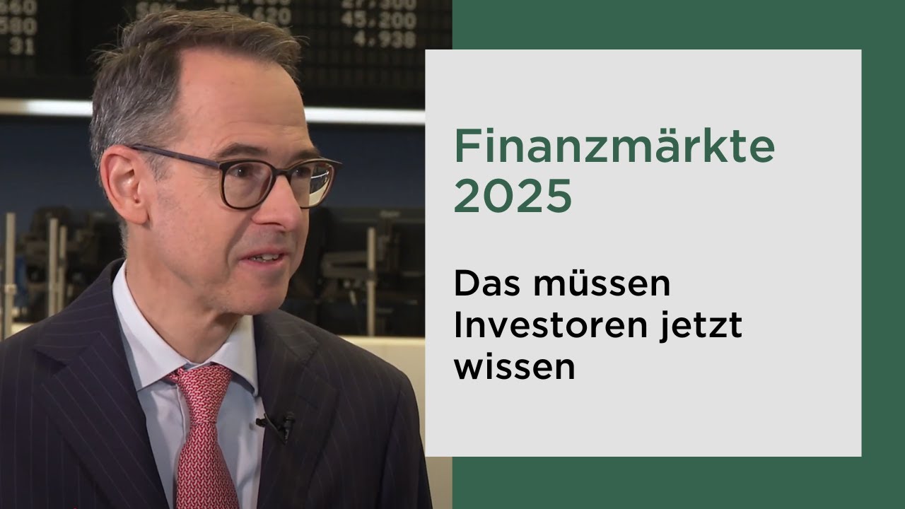 Finanzmärkte 2025: Das müssen Investoren jetzt wissen