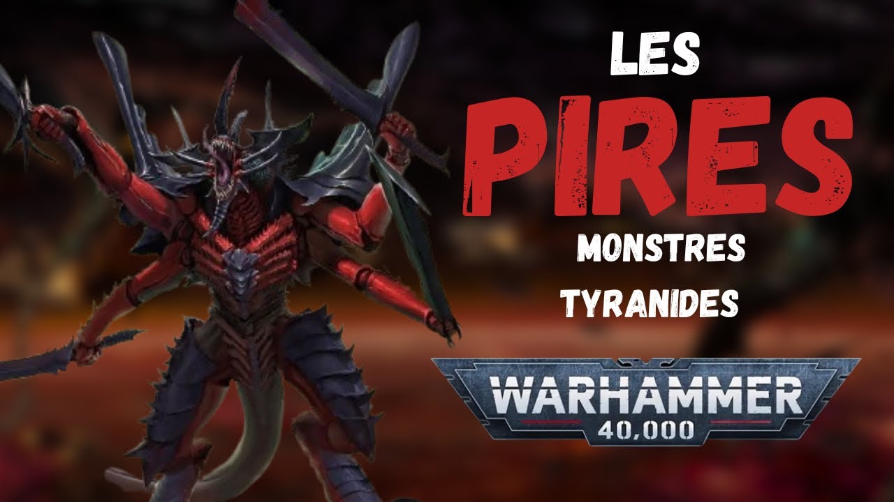 Les PIRES Monstres Tyranides ! 