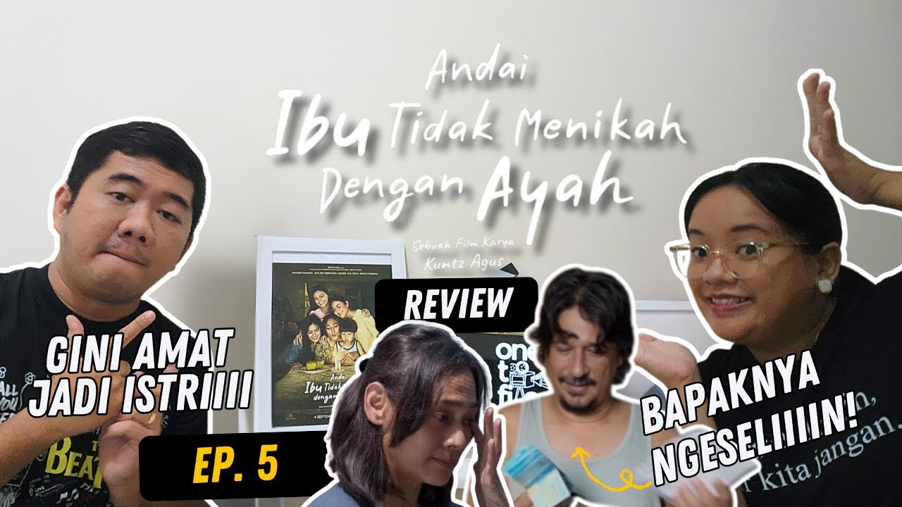 EP 5 | ANDAI IBU TIDAK MENIKAH DENGAN AYAH: IBU ANAK JADI KORBAN