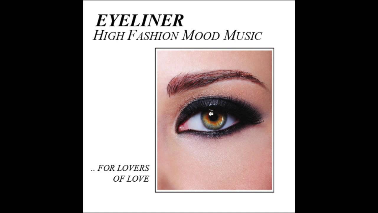 Eyeliner : High Fashion Mood Music
