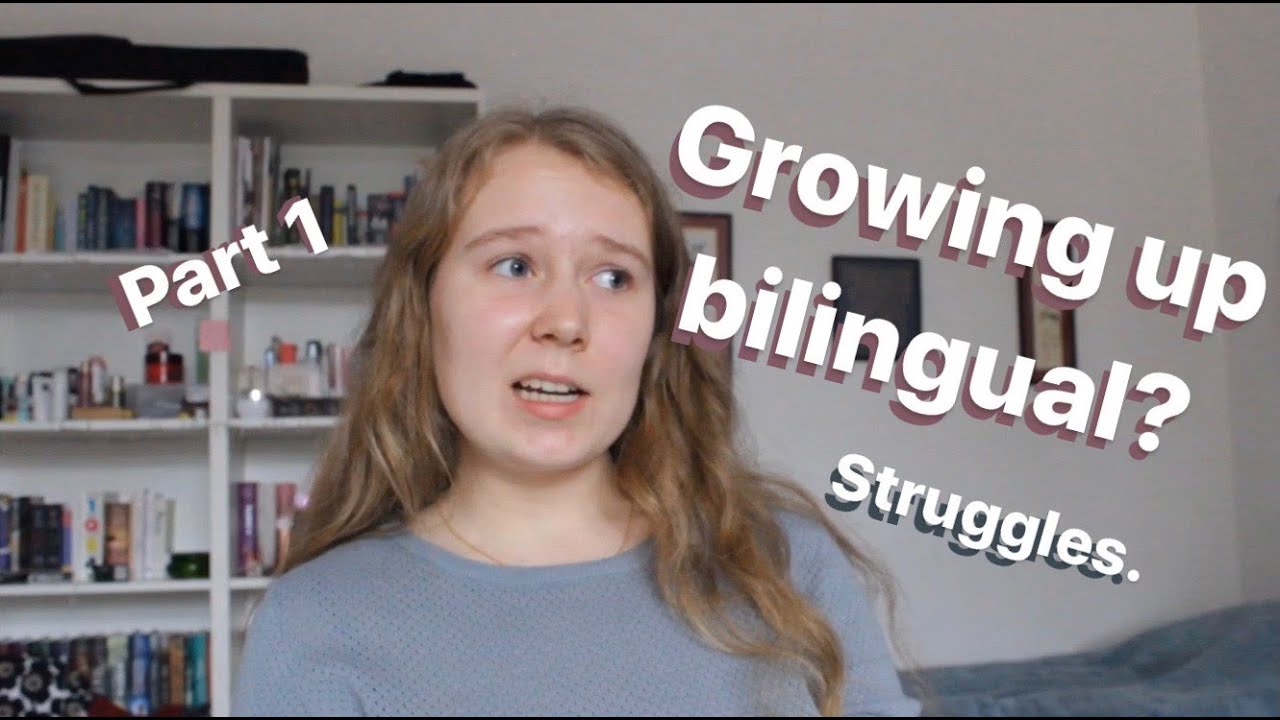 Growing up bilingual | Part 1 | The struggles