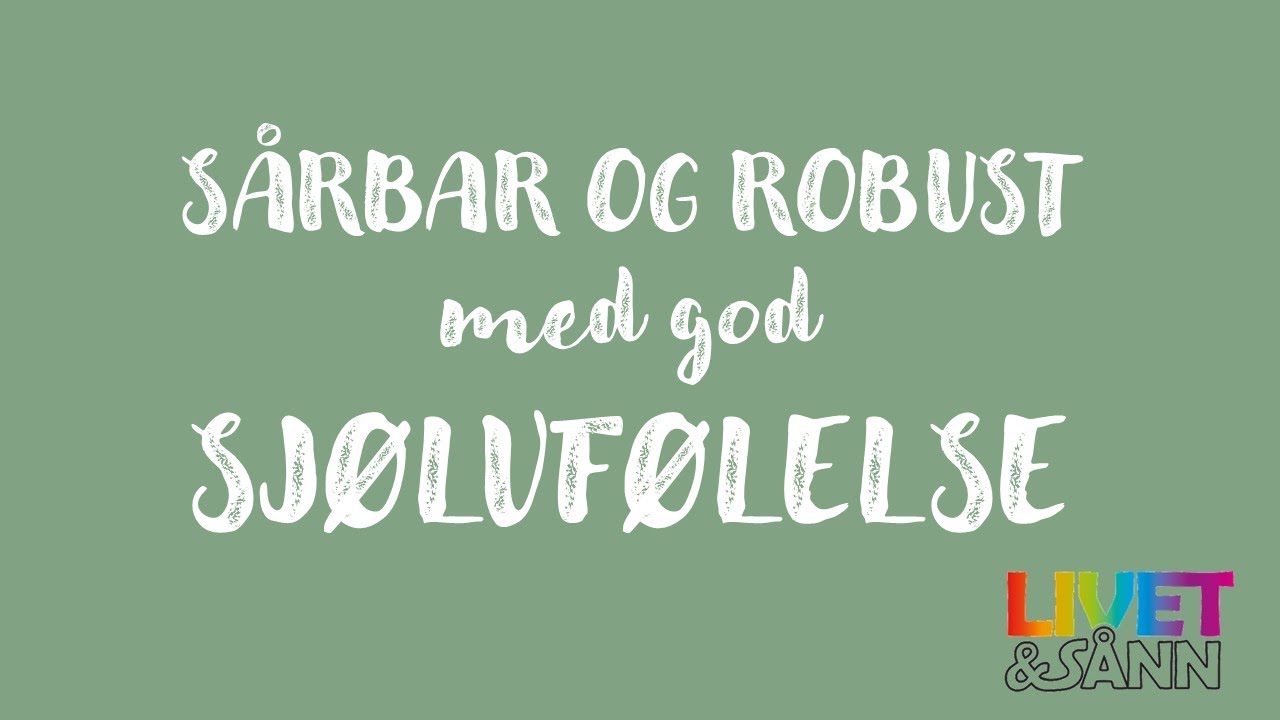 Sårbar og robust, med god sjølvfølelse