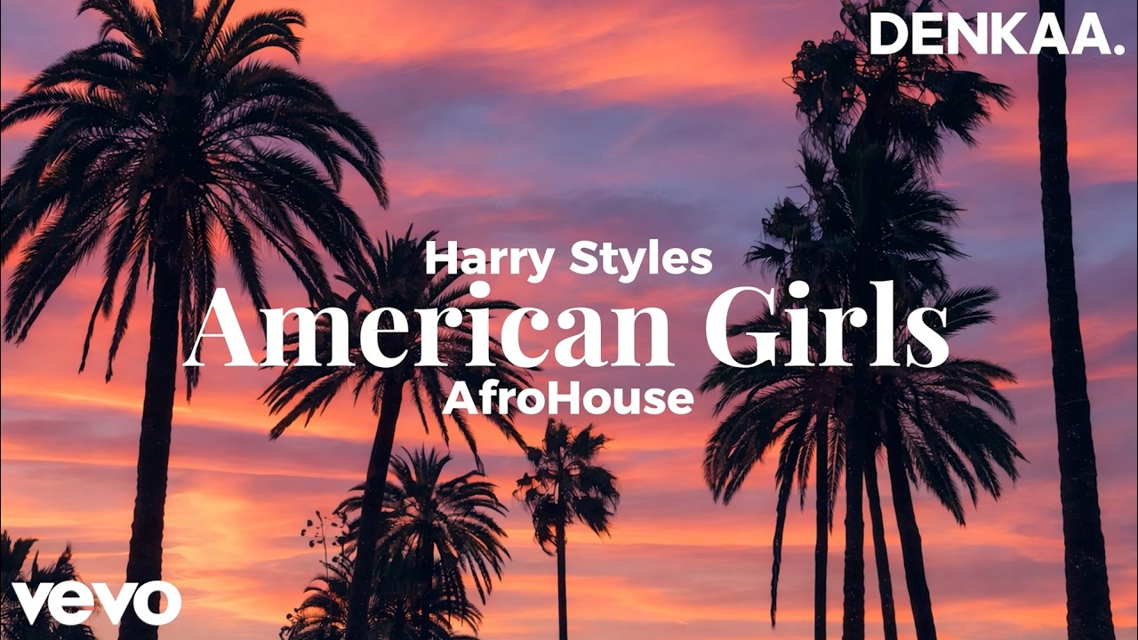 American Girls 🔥 Afrohouse Vibes | Harry Styles &ndash; Denkaa Remix