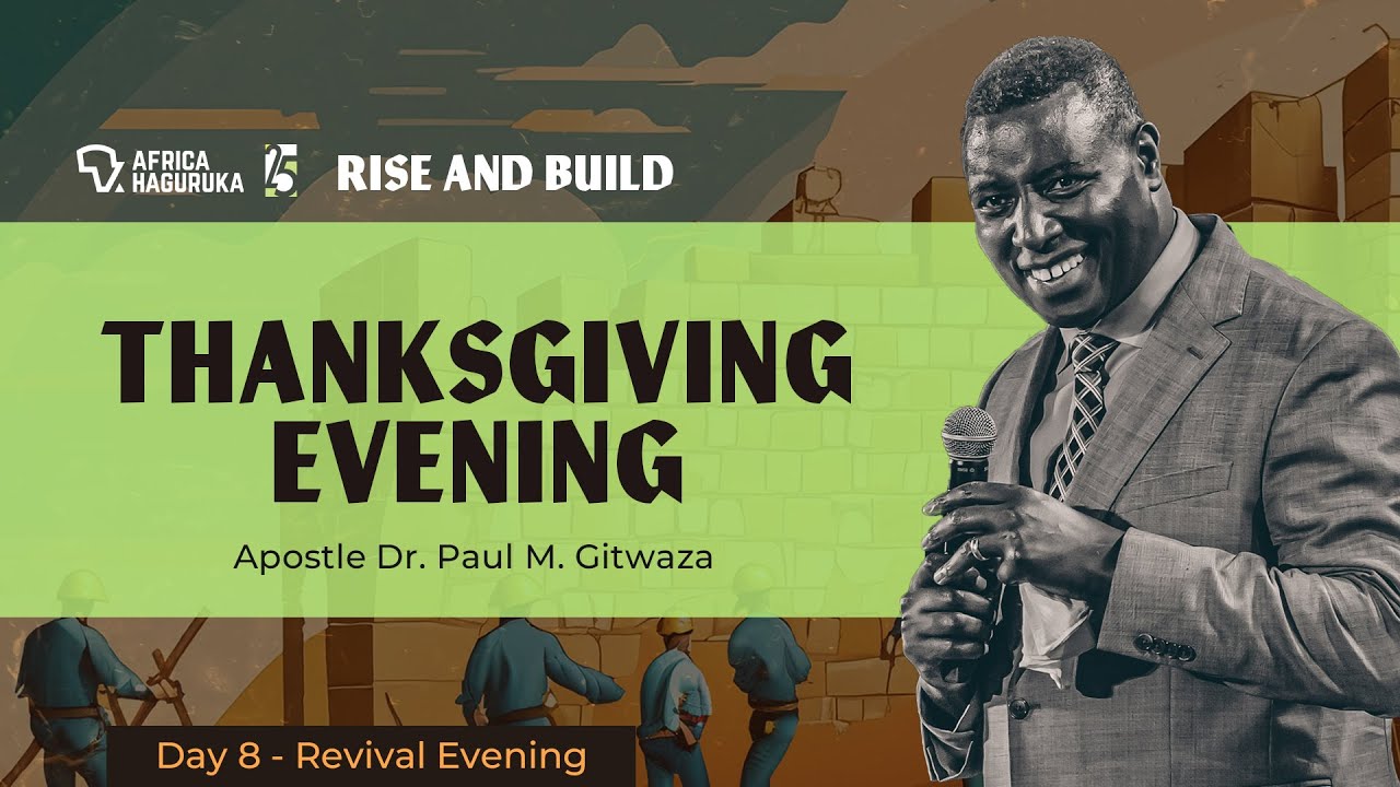 RISE AND BUILD | ThanksGiving | AH25 - Day 8 | With Apostle Dr. Paul M. Gitwaza
