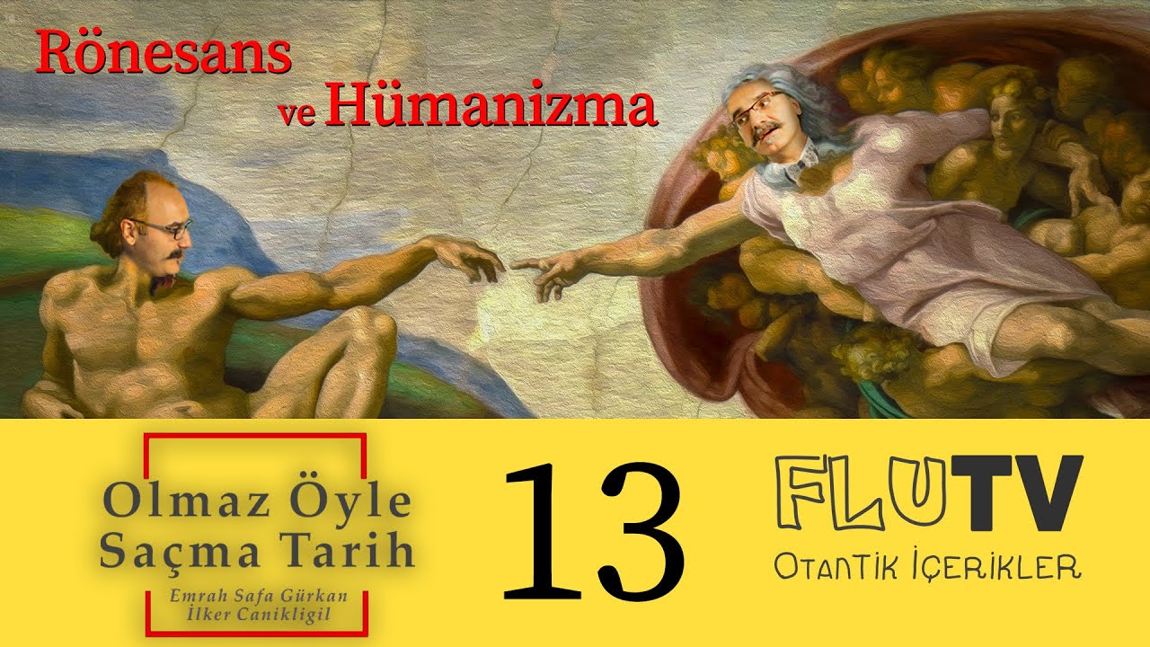 Rönesans ve Hümanizma - Olmaz Öyle Saçma Tarih - Emrah Safa Gürkan - B13