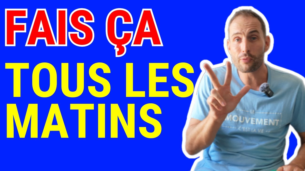 Fais ces 3 trucs tous les matins !