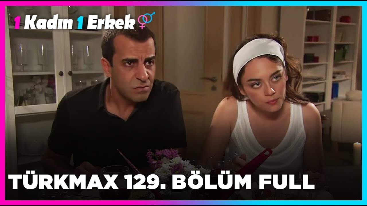 1 Kadın 1 Erkek || 129. B&ouml;l&uuml;m Full Turkmax