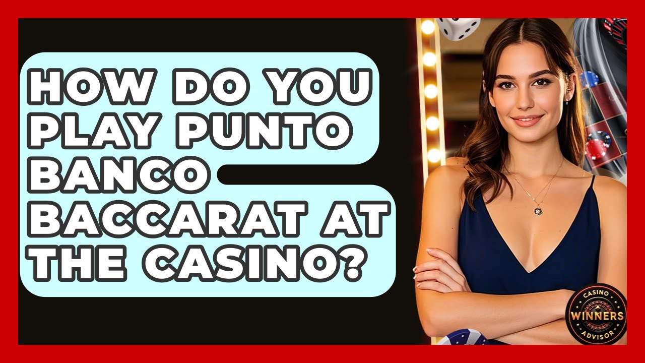 How Do You Play Punto Banco Baccarat At The Casino? - Casino Winners Advisor