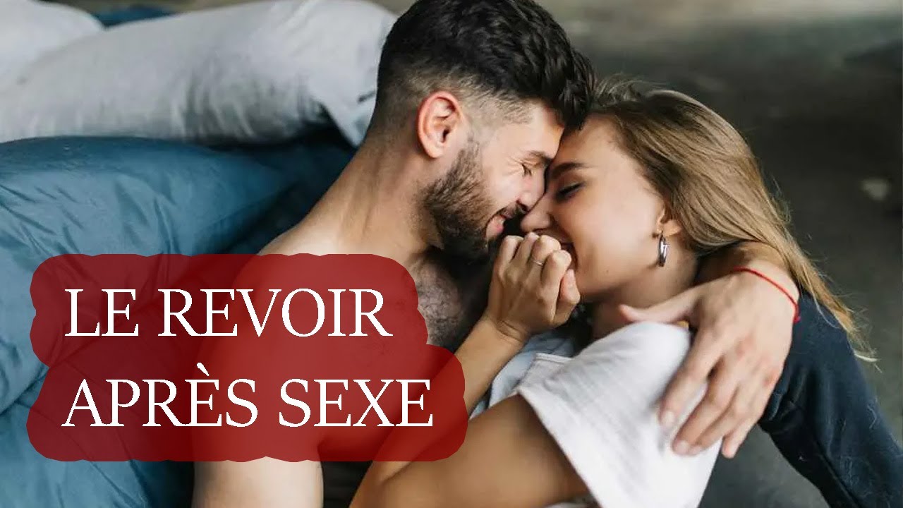 Comment Revoir Un Homme Après Le Sexe ?