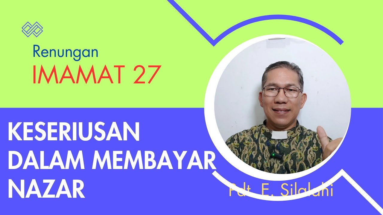 Renungan bersama Pdt. Eduarto Silalahi: KESERIUSAN DALAM MEMBAYAR NAZAR (IMAMAT 27)