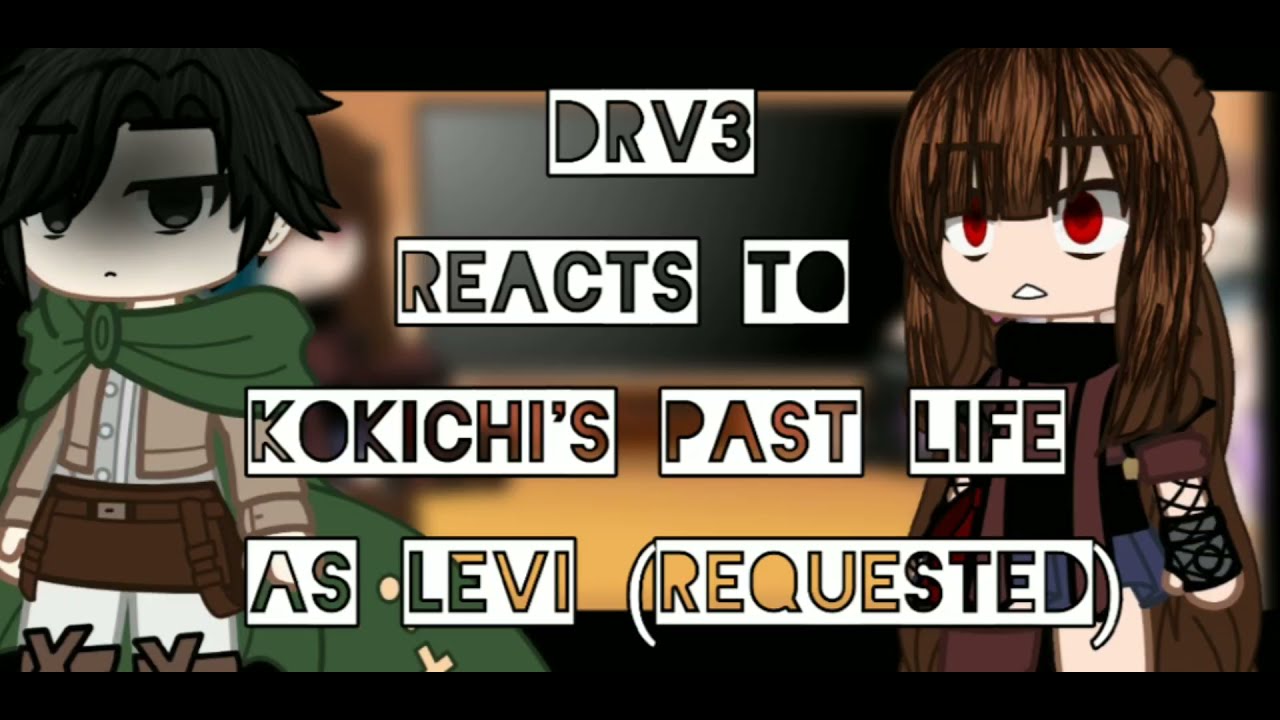 Drv3 reacts to kokichi's past life as levi