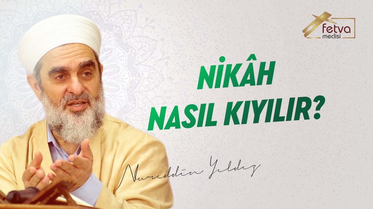 Nikâh Nasıl Kıyılır? - Nureddin Yıldız - fetvameclisi.com