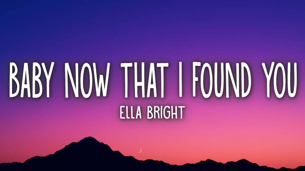 Ella Bright &ndash; Baby Now That I Found You (Lyrics)